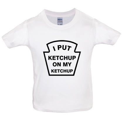 I Put Ketchup On My Ketchup Kids T Shirt