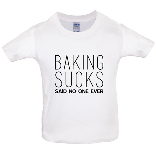 Baking Sucks Said No One Ever Kids T Shirt