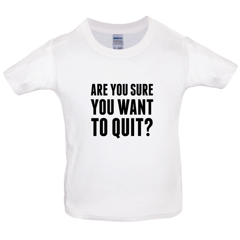 Are You Sure You Want To Quit? Kids T Shirt