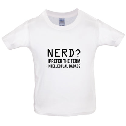 Nerd I Prefer The Term Intellectual Baddass Kids T Shirt