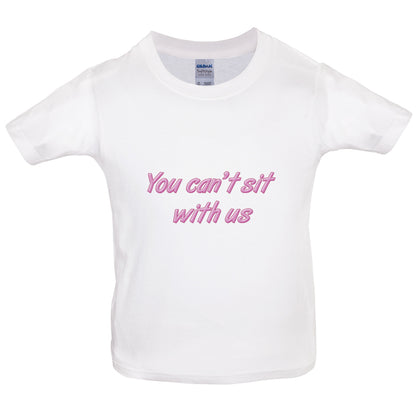 You Can't Sit With Us Kids T Shirt