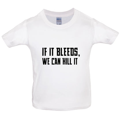 If It Bleeds, We Can Kill It Kids T Shirt