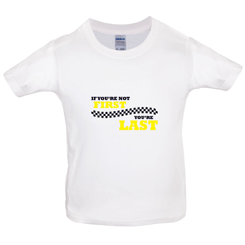 If you're Not First, You're Last Kids T Shirt