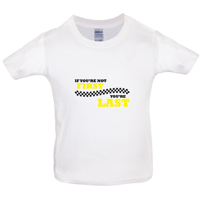 If you're Not First, You're Last Kids T Shirt