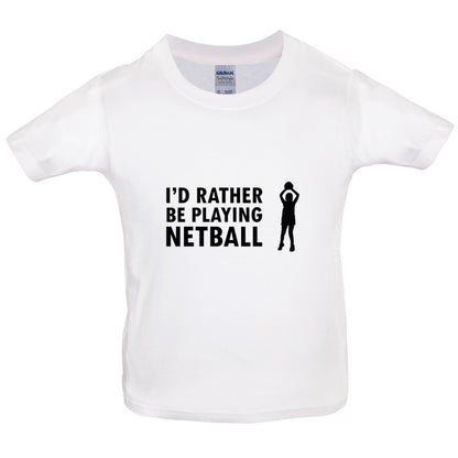 I'd Rather Be Playing Netball Kids T Shirt