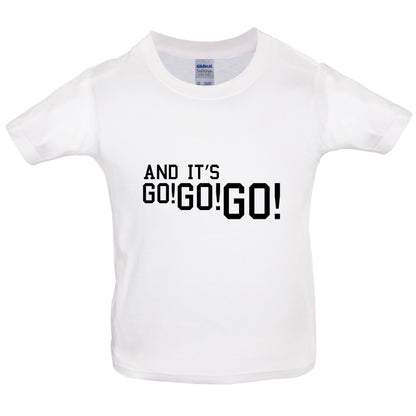 And it's Go! Go! Go! Kids T Shirt