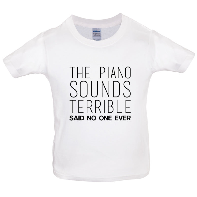 The Piano Sounds Terrible Said No One Ever Kids T Shirt