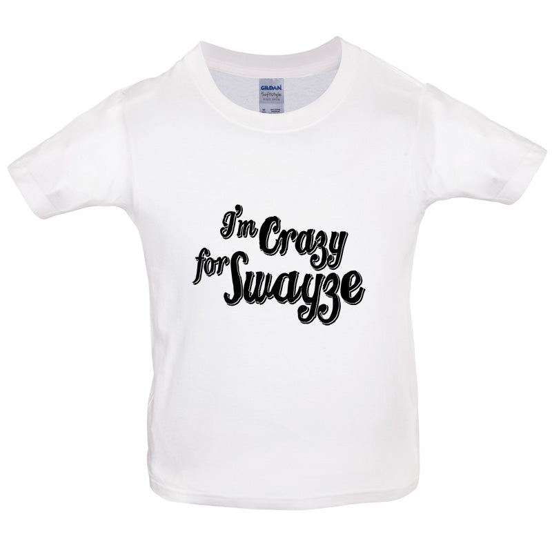 I'm Crazy For Swayze Kids T Shirt