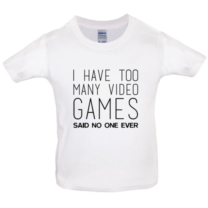 I Have Too Many Video Games Said No One Ever Kids T Shirt