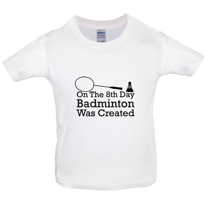 On The 8th Day Badminton Was Created Kids T Shirt