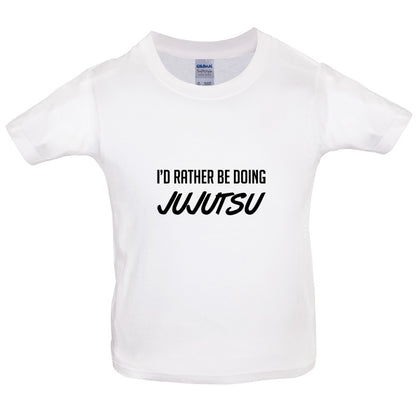 I'd Rather Be Doing JuJutsu Kids T Shirt