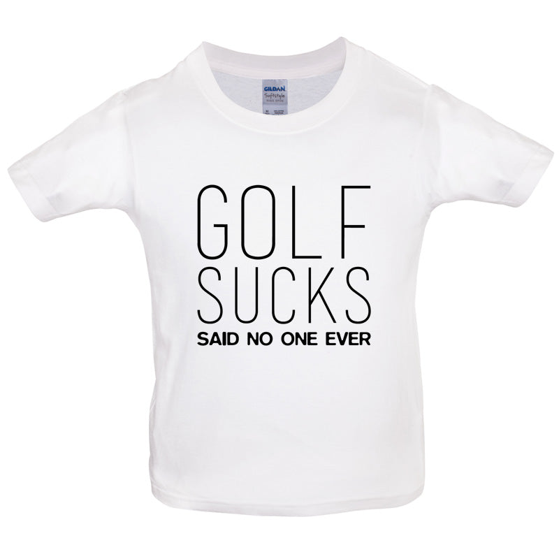 Golf Sucks Said No One Ever Kids T Shirt