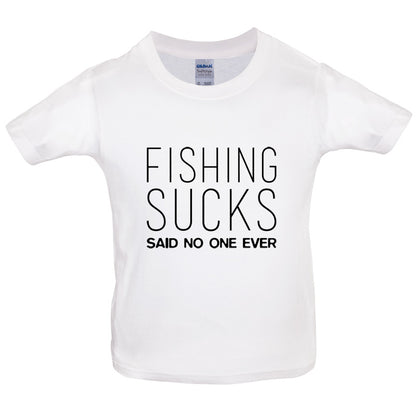 Fishing Sucks Said No One Ever Kids T Shirt