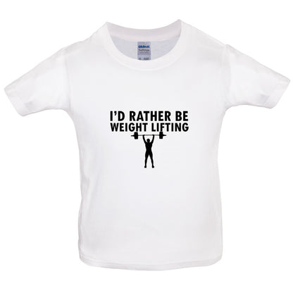 I'd Rather Be Weightlifting Kids T Shirt