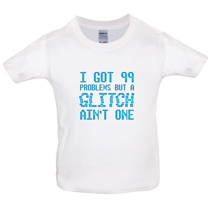 99 Problems But A Glitch Ain't One Kids T Shirt