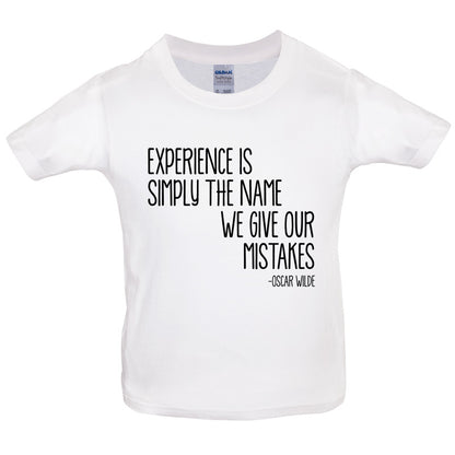 Experience Is Simply The Name We Give Our Mistakes Kids T Shirt