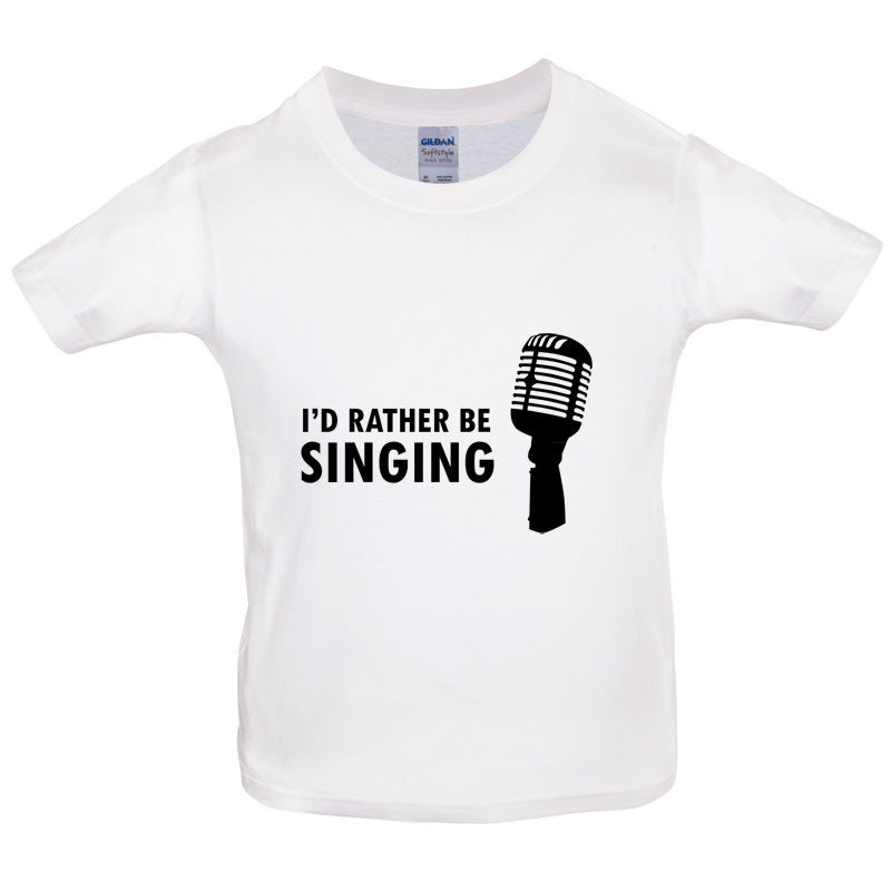 I'd Rather Be Singing Kids T Shirt