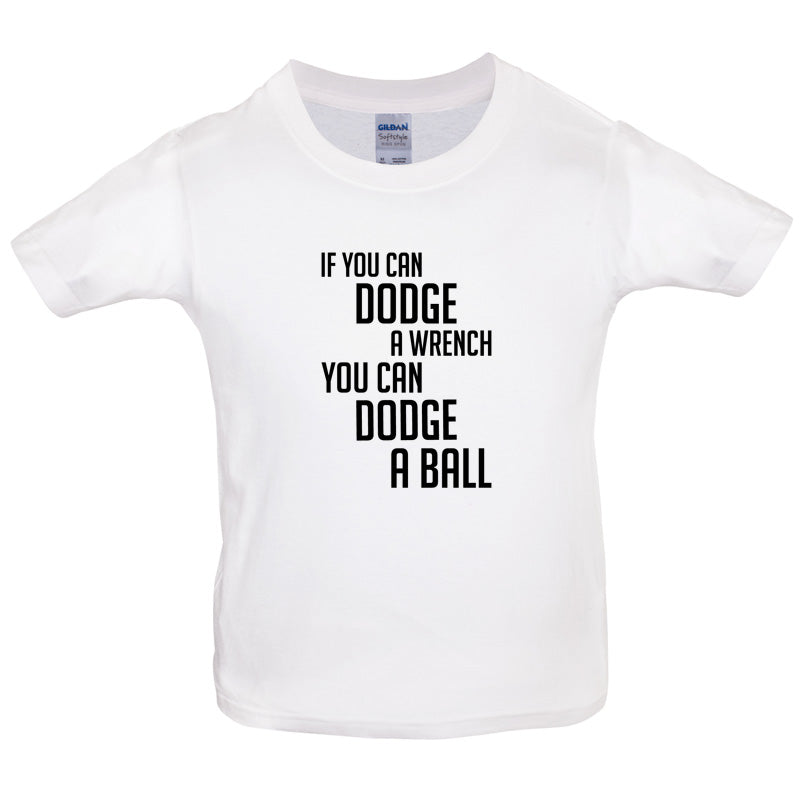 If You Can Dodge A Wrench, You Can Dodge A Ball Kids T Shirt