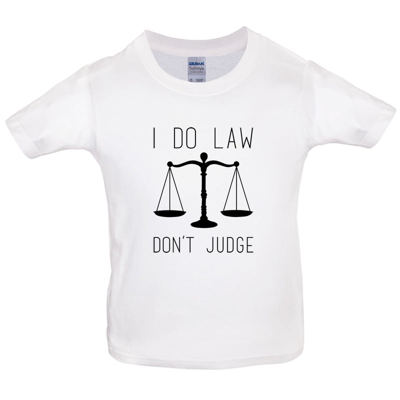 I Do Law, Don't Judge Kids T Shirt
