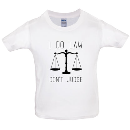 I Do Law, Don't Judge Kids T Shirt