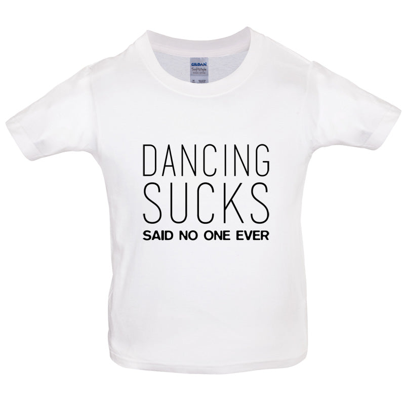 Dancing Sucks Said No One Ever Kids T Shirt