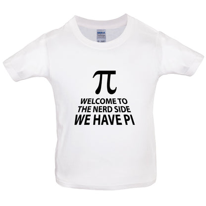 Welcome To The Nerd Side, We Have Pi Kids T Shirt