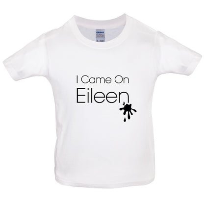 I Came On Eileen Kids T Shirt