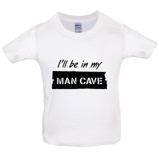 I'll Be In My Mancave Kids T Shirt