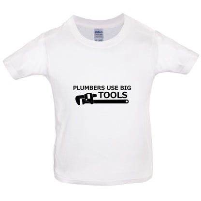 Plumbers Use Big Tools Kids T Shirt