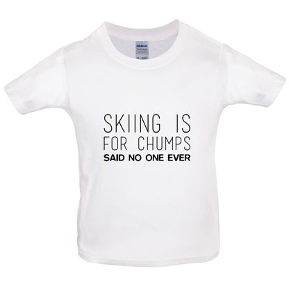 Skiing Is For Chumps Said No One Ever Kids T Shirt