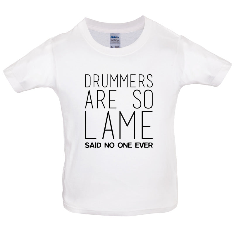 Drummers Are So Lame Said No One Ever Kids T Shirt