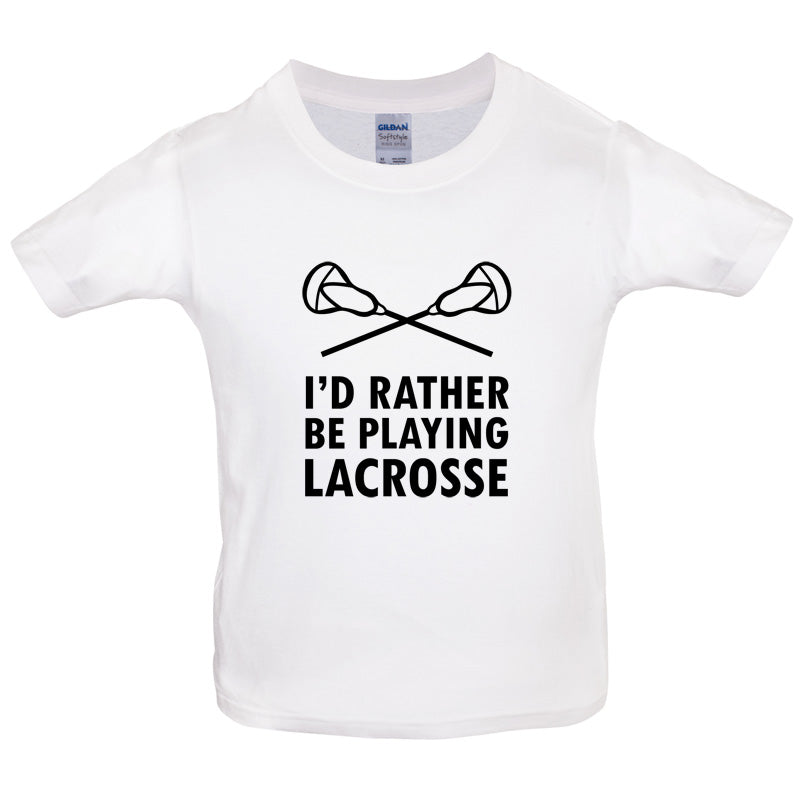 I'd Rather Be Playing Lacrosse Kids T Shirt