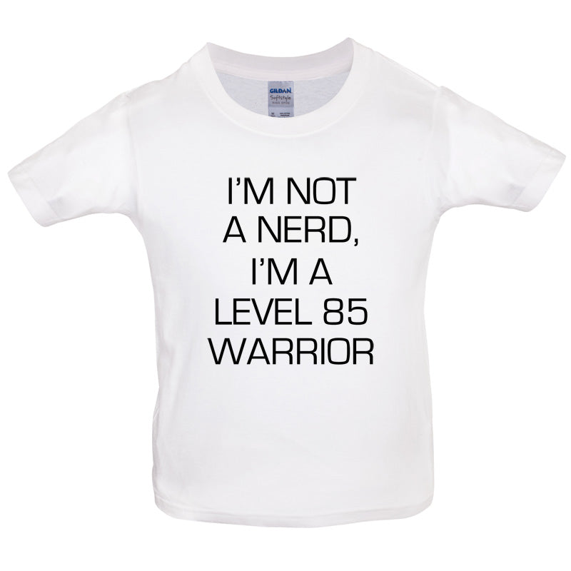 I'm Not A Nerd, I'm A Level 85 Warrior Kids T Shirt