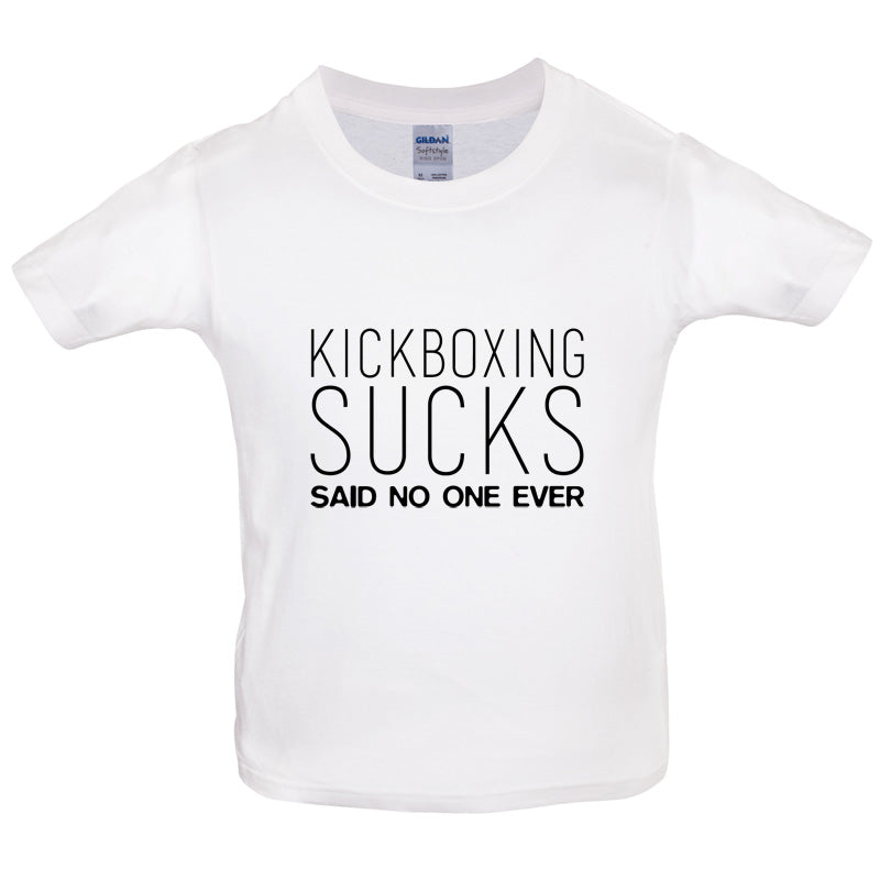 Kickboxing Sucks Said No One Ever Kids T Shirt