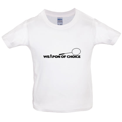 Weapon Of Choice Badminton Kids T Shirt