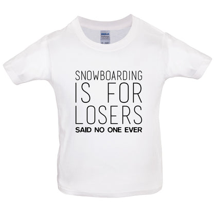 Snowboarding Is For Losers Said No One Ever Kids T Shirt