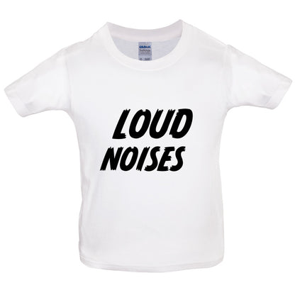 Loud Noises Kids T Shirt