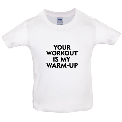 Your Workout Is My Warm-Up Kids T Shirt