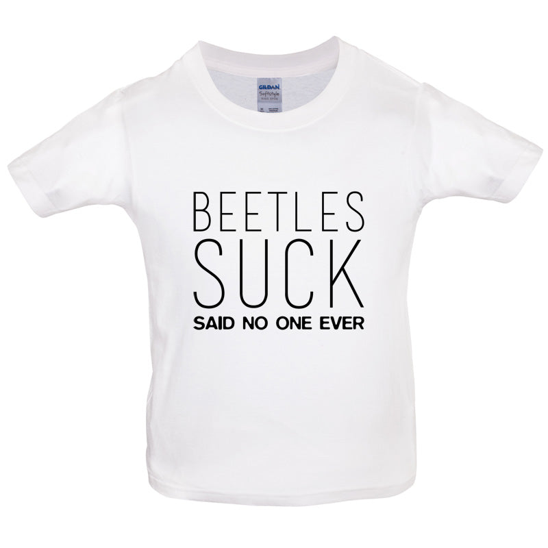 Beetles Suck Said No One Ever Kids T Shirt