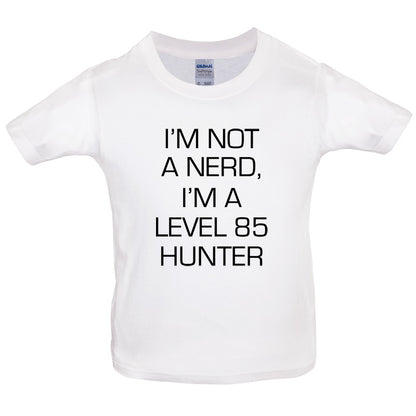 I'm Not A Nerd, I'm A Level 85 Hunter Kids T Shirt