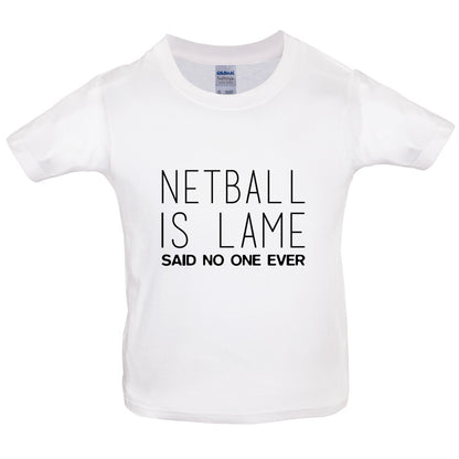 Netball Is Lame Said No One Ever Kids T Shirt