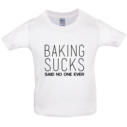 Baking Sucks Said No One Ever Kids T Shirt