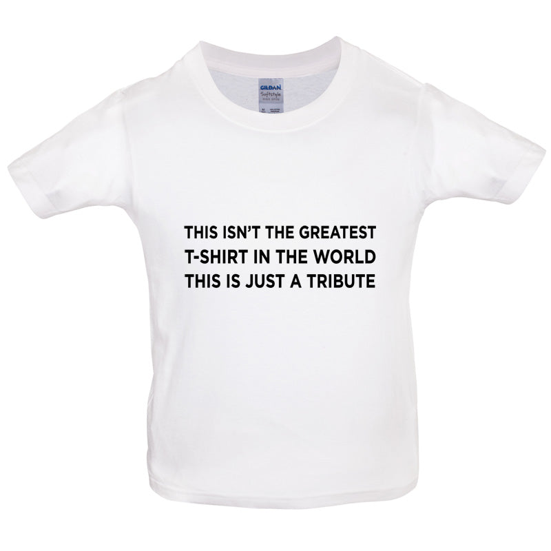 Isnt The Greatest T-Shirt Just A Tribute Kids T Shirt