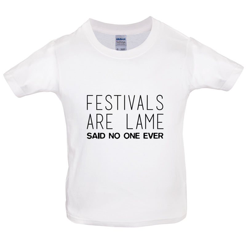 Festivals Are Lame Said No One Ever Kids T Shirt