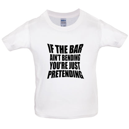 If The Bar Ain't Bending You're Just Pretending Kids T Shirt