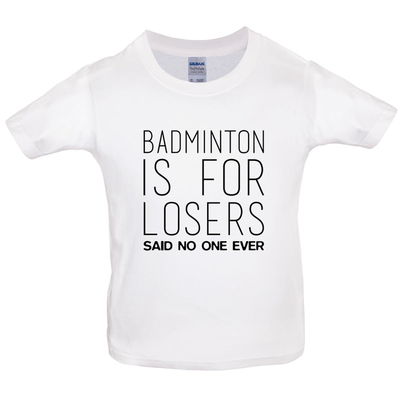 Badminton Is For Losers Said No One Ever Kids T Shirt