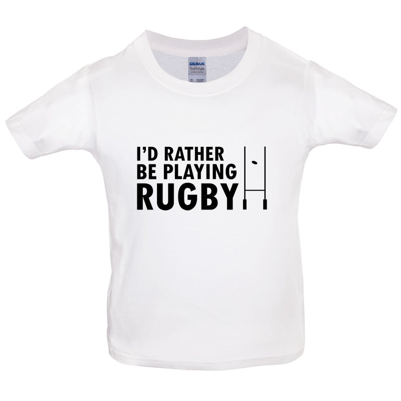 I'd Rather be playing Rugby Kids T Shirt