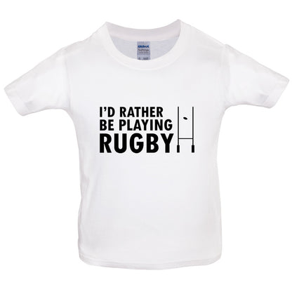 I'd Rather be playing Rugby Kids T Shirt