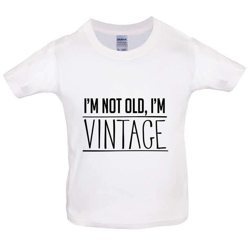 I'm Not Old, I'm Vintage Kids T Shirt