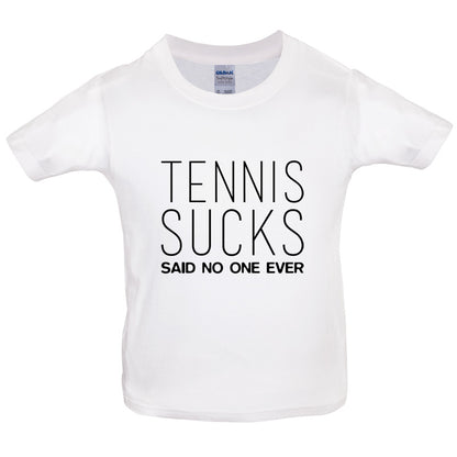 Tennis Sucks Said No One Ever Kids T Shirt